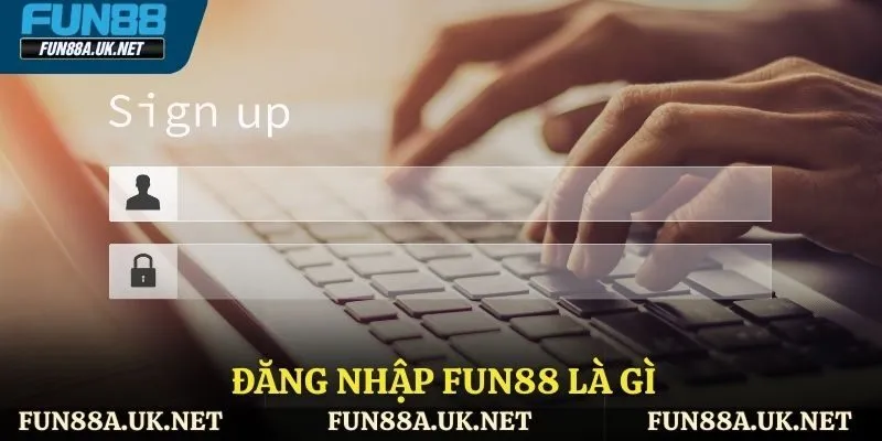 Đăng nhập FUN88 là gì?