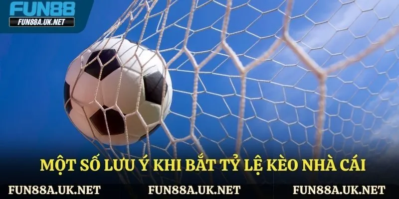 Lưu ý khi bắt tỷ lệ kèo nhà cái