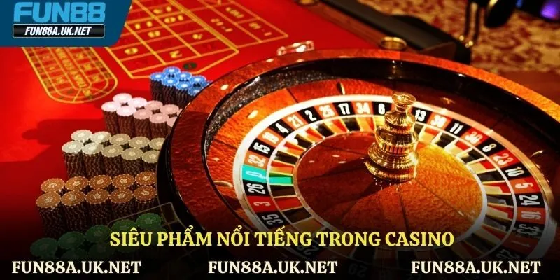 Siêu phẩm nổi tiếng trong casino 