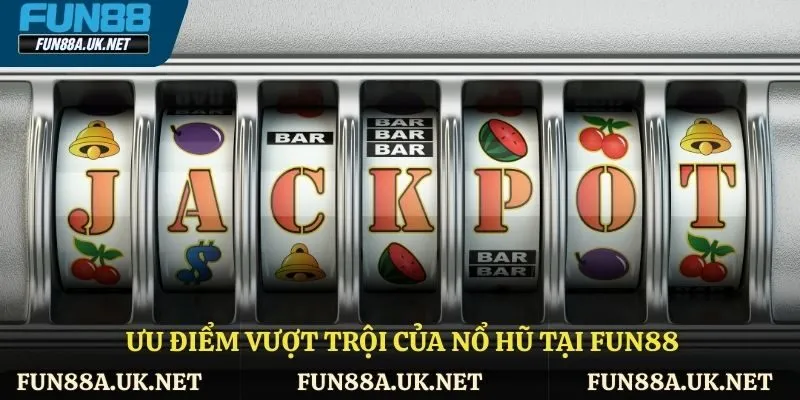 Ưu điểm vượt trội của nổ hũ tại FUN88